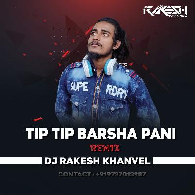 Tip Tip Barsha Pani - Remix - DJRakesh Khanvel